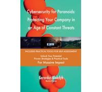 Cybersecurity for Paranoids: Protecting Your Company in an Age of Constant Threats
