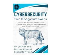 Cybersecurity for Programmers: Secure Your Code, Understand Threats, and Protect Your Stack