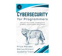 Cybersecurity for Programmers: Secure Your Code, Understand Threats, and Protect Your Stack