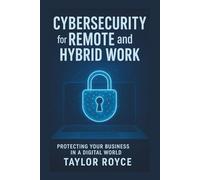 Cybersecurity for Remote and Hybrid Work: Protecting Your Business in a Digital World (Books on Tech)