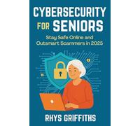 Cybersecurity for Seniors: Stay Safe Online and Outsmart Scammers in 2025