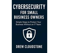Cybersecurity for Small Business Owners: A DIY Checklist to Protect Your Business (No IT Team Required)