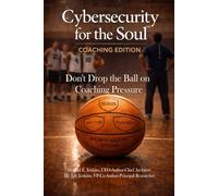 Cybersecurity for the Soul: Coaching Edition: Don't Drop the Ball on Coaching Pressure