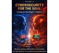 Cybersecurity for the Soul Volume III: Living on the Right Timeline