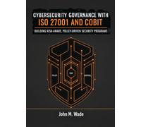 Cybersecurity Governance with ISO 27001 and COBIT: Building Risk-Aware, Policy-Driven Security Programs (The Enterprise Cybersecurity Frameworks Series)