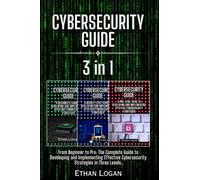 Cybersecurity guide: 3 Books in 1 - From Beginner to Pro: The Complete Guide to Developing and Implementing Effective Cybersecurity Strategies in Three Levels.