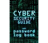 Cybersecurity Guide with Password Log: Alphabetical Record And Organizer For Internet Login Credentials, Learn Online Safety Tips, Basic Cyber Security Handbook, Glossary Of Terms Reference