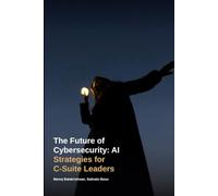 Cybersecurity in AI Era: The Future of Cybersecurity: AI Strategies for C-Suite Leaders