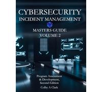 CYBERSECURITY INCIDENT MANAGEMENT MASTERS GUIDE - Volume 2: Program Assessment & Development (Cybersecurity Masters Guides)