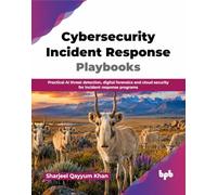 Cybersecurity Incident Response Playbooks: Practical AI threat detection, digital forensics and cloud security for incident response programs (English Edition)