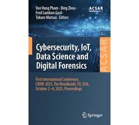 Cybersecurity, IoT, Data Science and Digital Forensics: First International Conference, CIDDF 2025, The Woodlands, TX, USA, October 2-4, 2025, ... Science Applications and Research, 5)