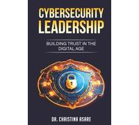 Cybersecurity Leadership: Building Trust in the Digital Age (Executive Leadership & Enterprise Strategy Series)