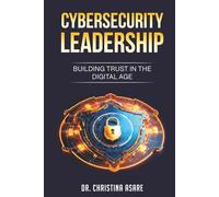 Cybersecurity Leadership: Building Trust in the Digital Age (The Strategic Leadership Series)