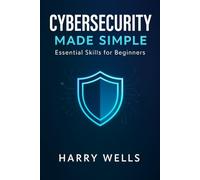 Cybersecurity Made Simple: Essential Skills for Beginners