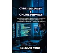 CYBERSECURITY & ONLINE PRIVACY: A Comprehensive Safeguarding Digital Assets and Protecting Personal Information in the Connected World