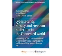 Cybersecurity, Privacy and Freedom Protection in the Connected World: Proceedings of the 13th International Conference on Global Security, Safety and Sustainability, London, January 2021