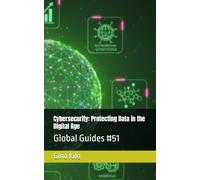 Cybersecurity: Protecting Data in the Digital Age: Global Guides #51