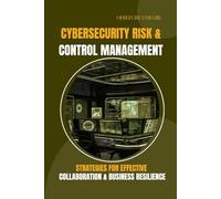 Cybersecurity Risk and Control Management Strategies for Effective Collaboration and Business Resilience