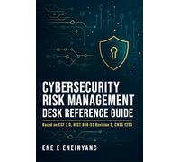 Cybersecurity: Risk Management Desk Reference Guide
