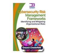 Cybersecurity Risk Management Frameworks: Identifying and Mitigating Organizational Risks