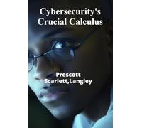 Cybersecurity’s Crucial Calculus: Protecting Digital Assets From Cybercrime’s Increasing Threats, Ensuring Data Security and Integrity