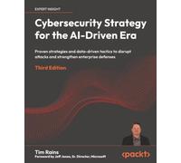 Cybersecurity Strategy for the AI-Driven Era: Proven strategies and data-driven tactics to disrupt attacks and strengthen enterprise defenses