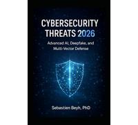 CYBERSECURITY THREATS 2026: Advanced AI, Deepfake, and Multi-Vector Defense: 2
