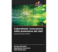 Cybershield: innovazioni nella protezione dei dati: Raccolta di articoli scientifici