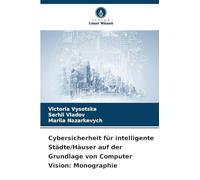 Cybersicherheit für intelligente Städte/Häuser auf der Grundlage von Computer Vision: Monographie