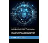 CYBERSPACE: Manuale di Sopravvivenza Digitale per Cittadini, Scuole e Forze dell'Ordine: Dalle trappole quotidiane al cybercrime globale: come riconoscere i pericoli, proteggere i dati e usare la rete