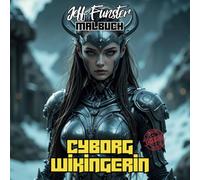 CYBORG WIKINGERIN: 50 epische Motive zum Ausmalen - Malbuch für Jugendliche & Erwachsene mit futuristischen Wikinger-Kriegerinnen, biomechanischen Designs & nordischer Cyberpunk-Fantasy