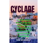 CYCLADE TRAVEL GUIDE: Insider Island Routes, Beaches, Local Culture & Travel Planning Tips for Greece’s Iconic Aegean Archipelago