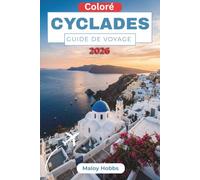 Cyclades Guide De Voyage 2026: Des itinéraires d'île en île, des villages blanchis à la chaux, des rivages volcaniques et des expériences en mer Égée qui méritent d'être planifiés.