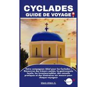 CYCLADES GUIDE DE VOYAGE: Votre compagnon idéal pour les Cyclades : Découvrez des trésors cachés, la gastronomie locale, les incontournables, des ... itinéraires sur mesure pour chaque voyageur