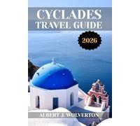 CYCLADES TRAVEL GUIDE 2026: Discover Cyclades’s Attractions, Accommodations, and Activities. Practical Tips and Local Insights