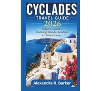 CYCLADES TRAVEL GUIDE 2026: Explore Greece’s Stunning Islands, enticing Beaches, Cuisine, and Unforgettable Adventures.