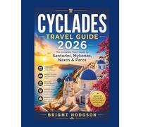 CYCLADES TRAVEL GUIDE 2026: The Ultimate Greek Islands Travel Guide to Santorini, Mykonos, Naxos & Paros - Itineraries, Where to Stay, Beaches, Budget Tips & Hidden Gems