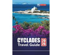 CYCLADES TRAVEL GUIDE 2026: Top Greek Islands to Visit, Hidden Gems, Local Food, Beaches with Practical Tips for Santorini, Mykonos, Naxos, and More