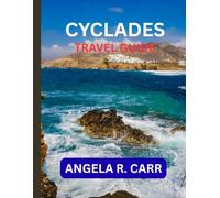 Cyclades Travel Guide: A Comprehensive Journey Through Greece’s Sun-Kissed Islands, Hidden Treasures, Cultural Wonders, and Unforgettable Mediterranean Experiences