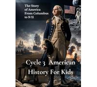 Cycle 3 American History for Kids: The Story of America from Columbus to 9/11