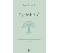 Cycle brisé: Guérir les blessures transgénérationnelles en 7 étapes (Equilibre intérieur)