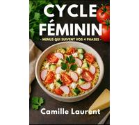 Cycle Féminin - Menus qui Suivent vos 4 Phases : 60 recettes pour cuisiner avec vos hormones: Cuisine cyclique, batch cooking et idées de menus pour ... l’énergie et retrouver un rythme plus serein