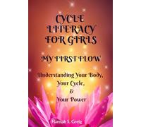Cycle Literacy for Girls- My First Flow: Understanding Your Body, Your Cycle, & Your Power