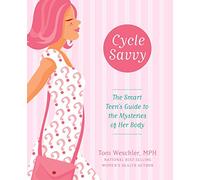CYCLE SAVVY: The Smart Teen’s Guide to the Mysteries of Her Body
