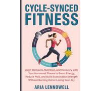 Cycle-Synced Fitness: Align Workouts, Nutrition, and Recovery with Your Hormonal Phases to Boost Energy, Reduce PMS, and Build Sustainable Strength ... Hormones, Sleep, Stress & Strength)