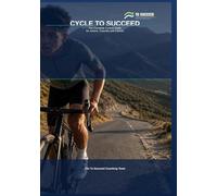 Cycle to Succeed: The Complete Cycling Guide for Juniors, Coaches and Parents