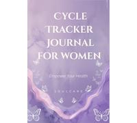 Cycle Tracker Journal for Women - Empower Your Health, Track Periods Confidently (Menstrual Cycle Tracker, Period Tracker Journal): Daily symptom ... - feel in control, understand your body.