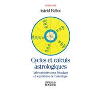 Cycles et calculs astrologiques: Aide-mémoire pour l'étudiant et le praticien de l'astrologie