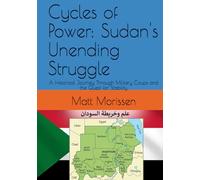 Cycles of Power: Sudan's Unending Struggle: A Historical Journey Through Military Coups and the Quest for Stability
