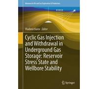Cyclic Gas Injection and Withdrawal in Underground Gas Storage: Reservoir Stress State and Wellbore Stability (Advances in Oil and Gas Exploration & Production)